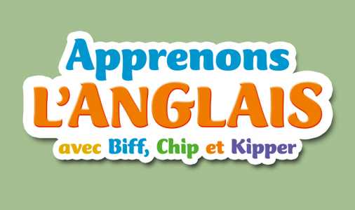 Apprenons l’anglais avec Biff, Chip et Kipper
